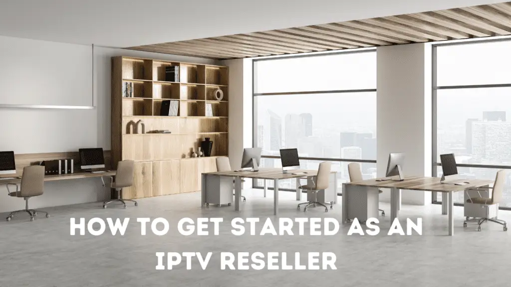 How to Get Started as an IPTV Reseller